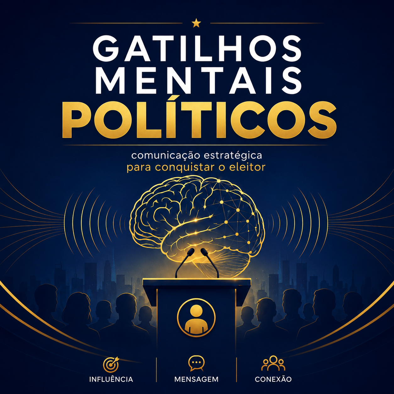 Gatilhos Mentais Políticos: comunicação estratégica para conquistar o eleitor